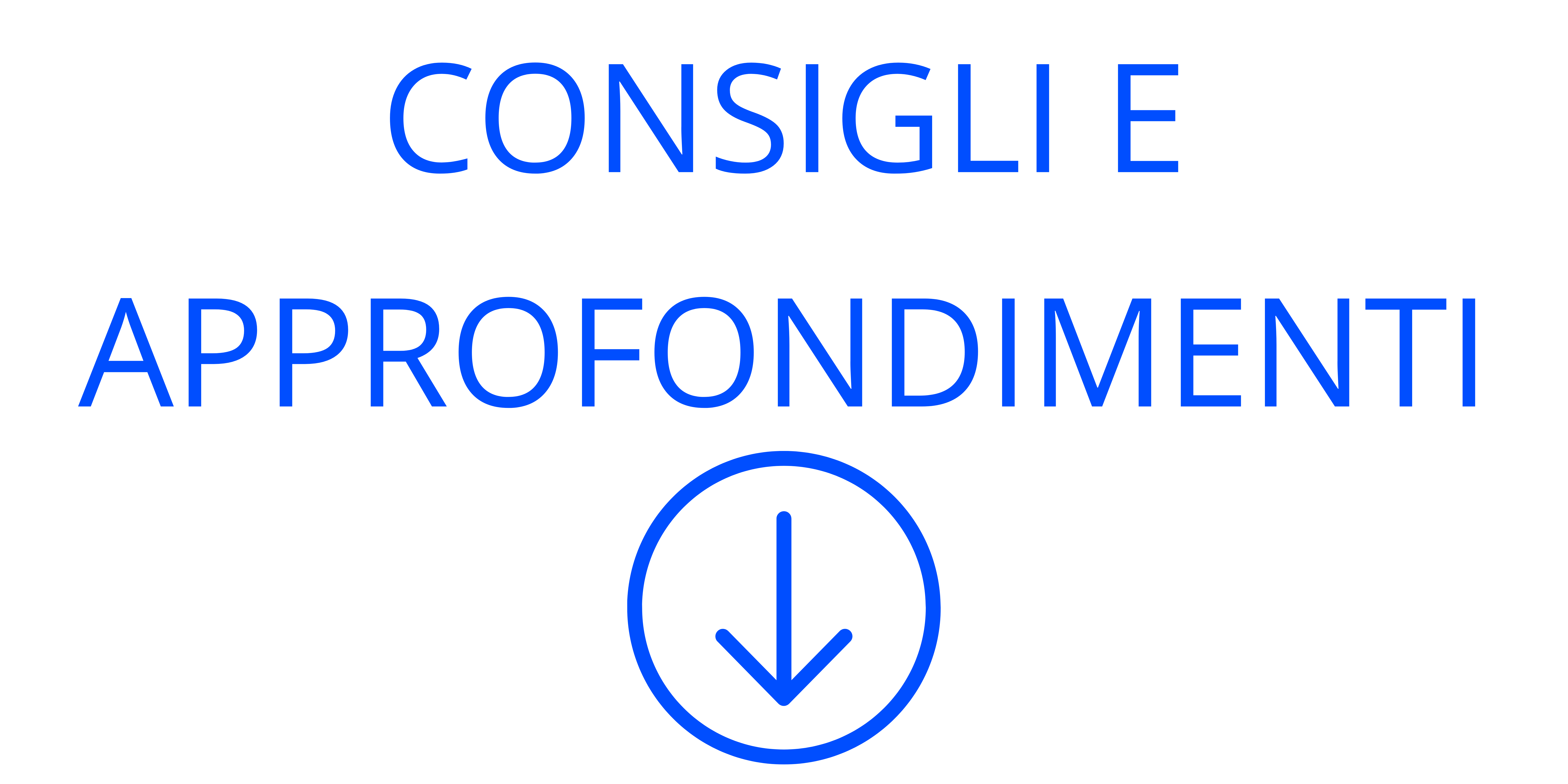 CONSIGLI E APPROFONDIMENTI