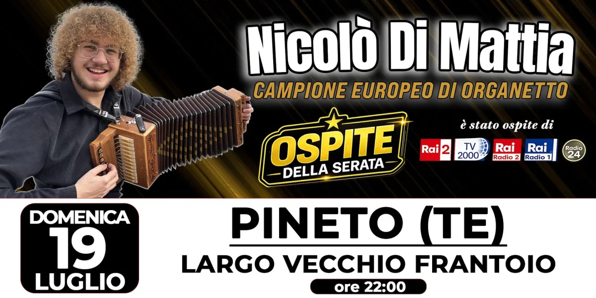 19 LUGLIO – PINETO (TE) Largo Vecchio Frantoio Ospite speciale della serata sarà Nicolò Di Mattia, Campione Europeo di Organetto